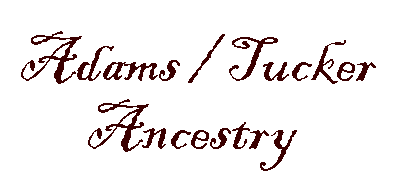Adams /
                      Tucker Ancestry